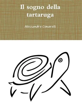 Copertina del libro Il sogno della tartaruga di Alessandro Cimarelli