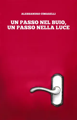 Copertina del libro Un passo nel buio, un passo nella luce di Alessandro Cimarelli